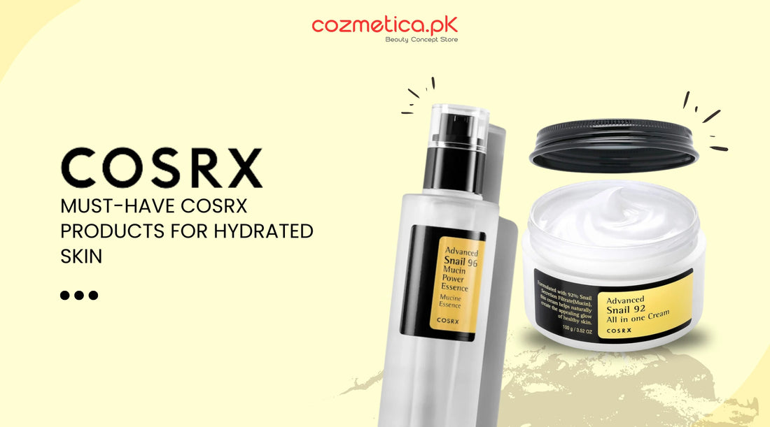 Must-Have Cosrx Products for Hydrated Skin: A Pakistani Guide