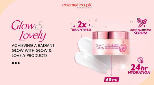 Achieving a Radiant Glow with Glow & Lovely Products in Pakistan