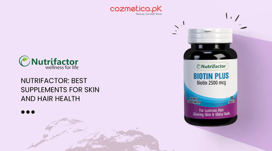 Nutrifactor: Best Supplements for Skin and Hair Health in Pakistan